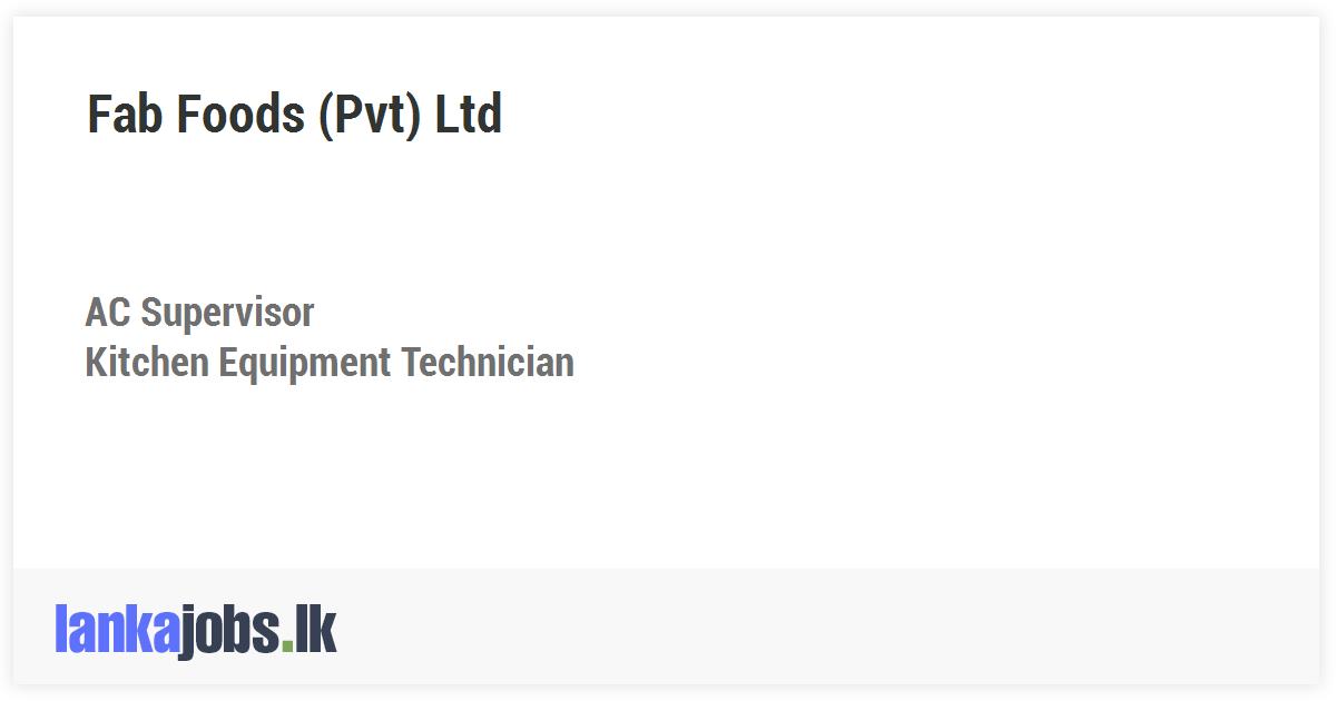 AC Supervisor, Kitchen Equipment Technician Fab Foods (Pvt) Ltd