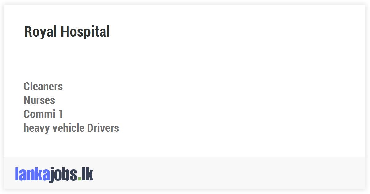 Cleaners, Nurses, Commi 1, heavy vehicle Drivers Royal Hospital