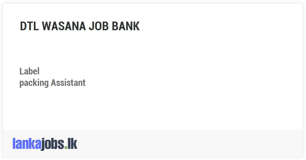 Label, packing Assistant DTL WASANA JOB BANK