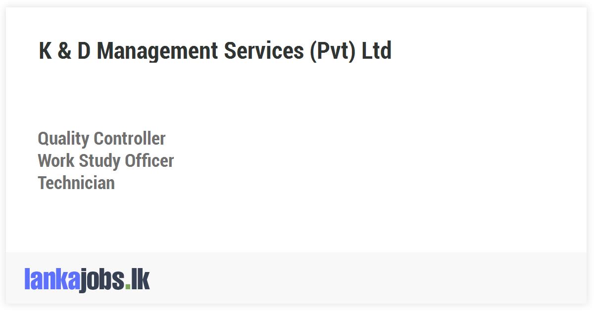 Quality Controller, Work Study Officer, Technician K & D Management