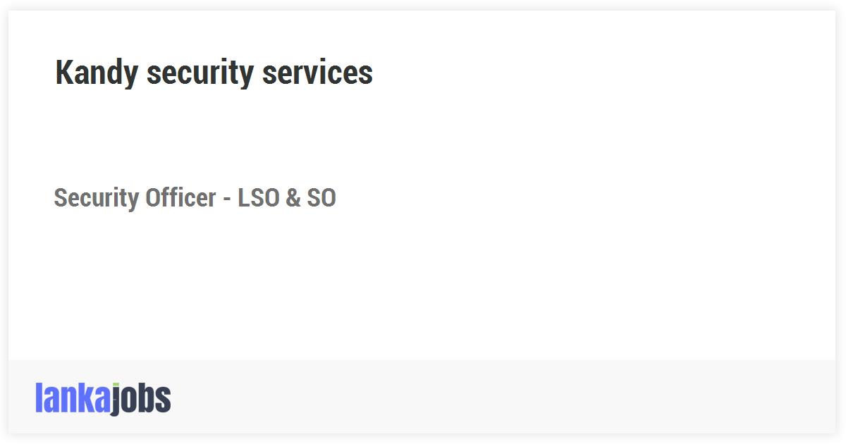 Security Officer LSO & SO Kandy security services